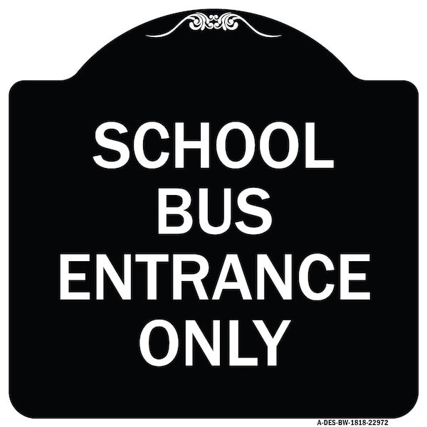 Signmission School Bus Entrance Only Heavy-Gauge Aluminum Architectural Sign, 18" x 18", BW-1818-22972 A-DES-BW-1818-22972 - main